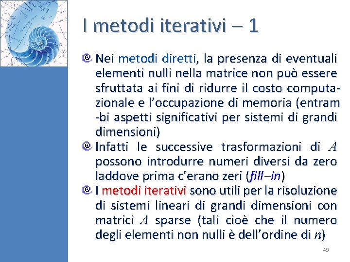 I metodi iterativi 1 Nei metodi diretti, la presenza di eventuali elementi nulli nella I metodi iterativi 1 Nei metodi diretti, la presenza di eventuali elementi nulli nella