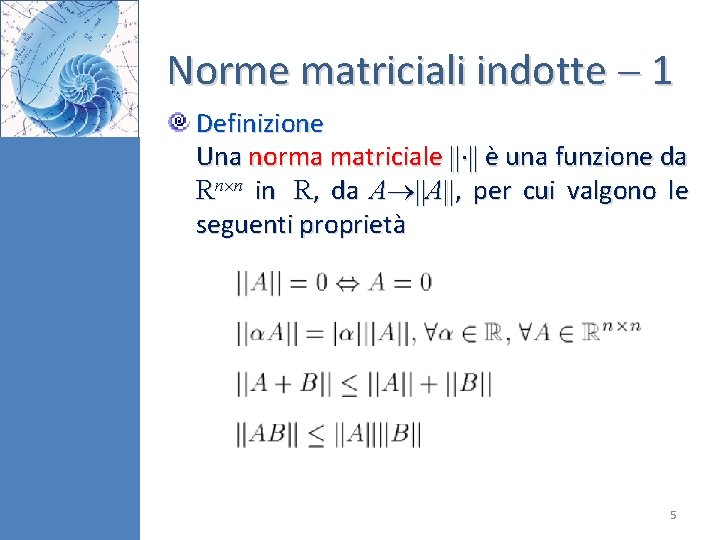 Norme matriciali indotte 1 Definizione Una norma matriciale è una funzione da Rn n Norme matriciali indotte 1 Definizione Una norma matriciale è una funzione da Rn n