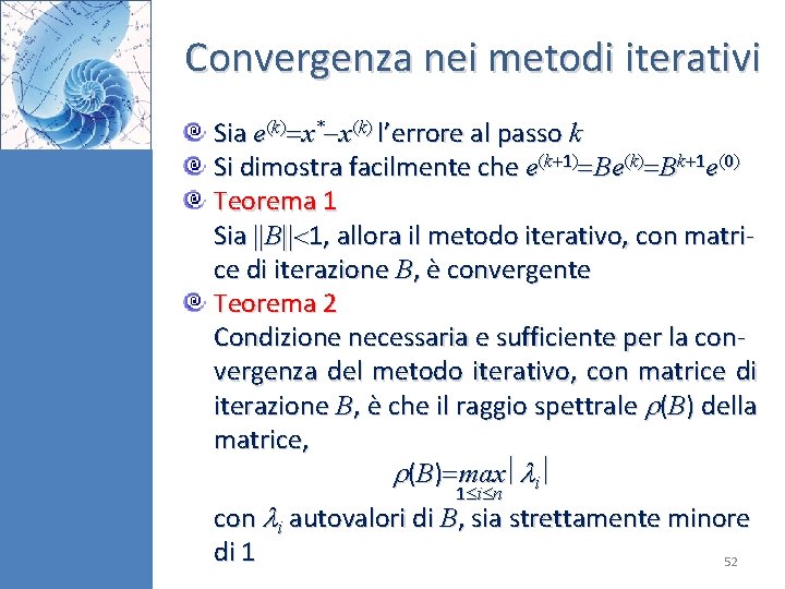 Convergenza nei metodi iterativi Sia e(k) x* x(k) l’errore al passo k Si dimostra Convergenza nei metodi iterativi Sia e(k) x* x(k) l’errore al passo k Si dimostra