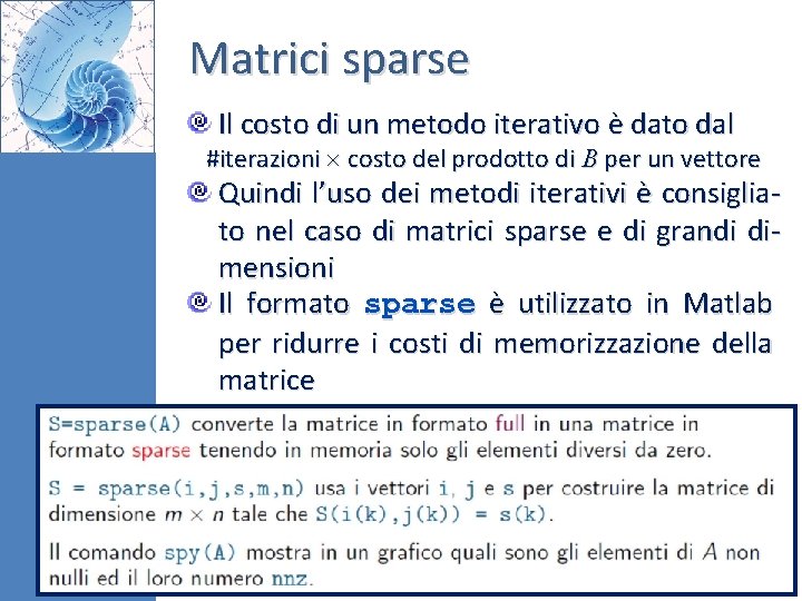 Matrici sparse Il costo di un metodo iterativo è dato dal #iterazioni costo del Matrici sparse Il costo di un metodo iterativo è dato dal #iterazioni costo del