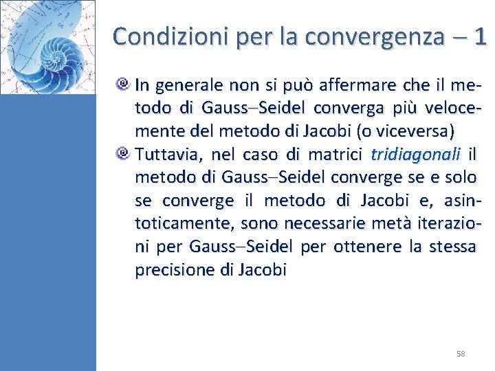 Condizioni per la convergenza 1 In generale non si può affermare che il metodo Condizioni per la convergenza 1 In generale non si può affermare che il metodo
