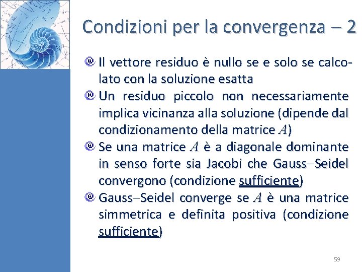 Condizioni per la convergenza 2 Il vettore residuo è nullo se e solo se Condizioni per la convergenza 2 Il vettore residuo è nullo se e solo se