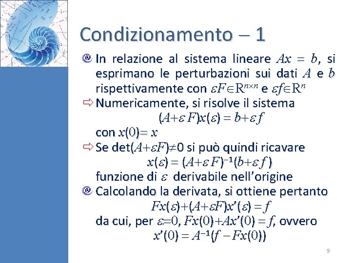 Condizionamento 1 In relazione al sistema lineare Ax b, si esprimano le perturbazioni sui Condizionamento 1 In relazione al sistema lineare Ax b, si esprimano le perturbazioni sui