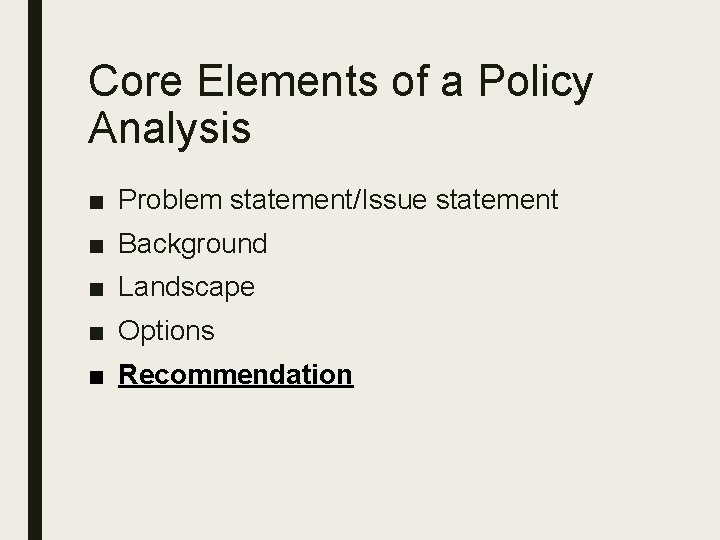 Core Elements of a Policy Analysis ■ Problem statement/Issue statement ■ Background ■ Landscape