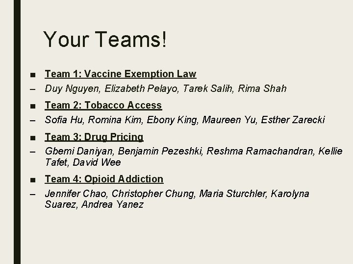 Your Teams! ■ Team 1: Vaccine Exemption Law – Duy Nguyen, Elizabeth Pelayo, Tarek
