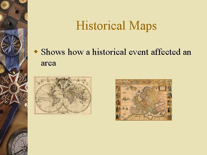 Historical Maps w Shows how a historical event affected an area 