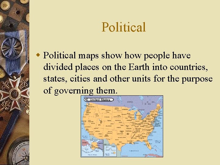 Political w Political maps show people have divided places on the Earth into countries,