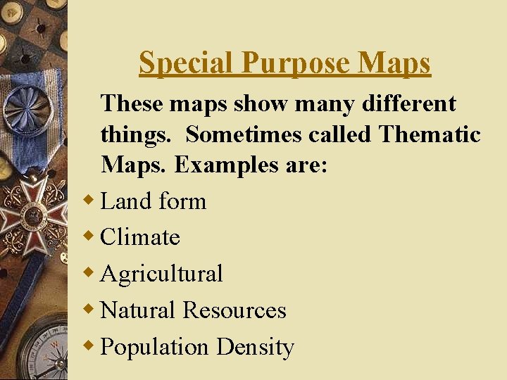 Special Purpose Maps These maps show many different things. Sometimes called Thematic Maps. Examples