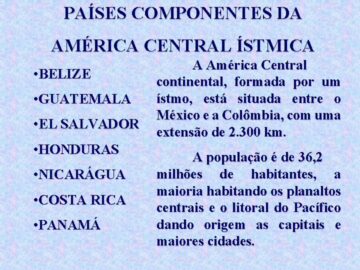 PAÍSES COMPONENTES DA AMÉRICA CENTRAL ÍSTMICA • BELIZE • GUATEMALA • EL SALVADOR •