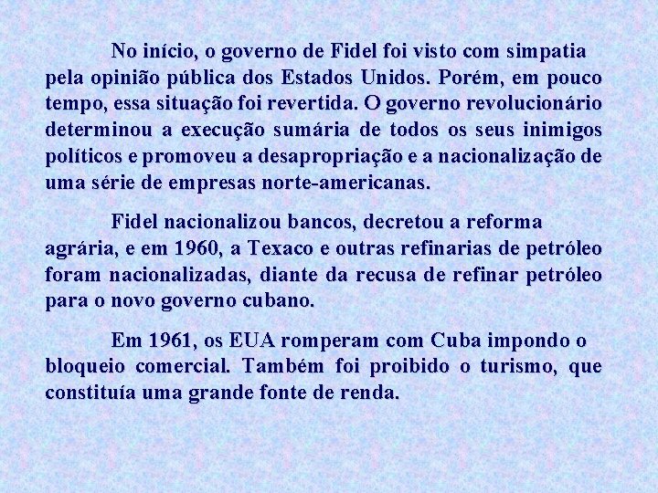 No início, o governo de Fidel foi visto com simpatia pela opinião pública dos