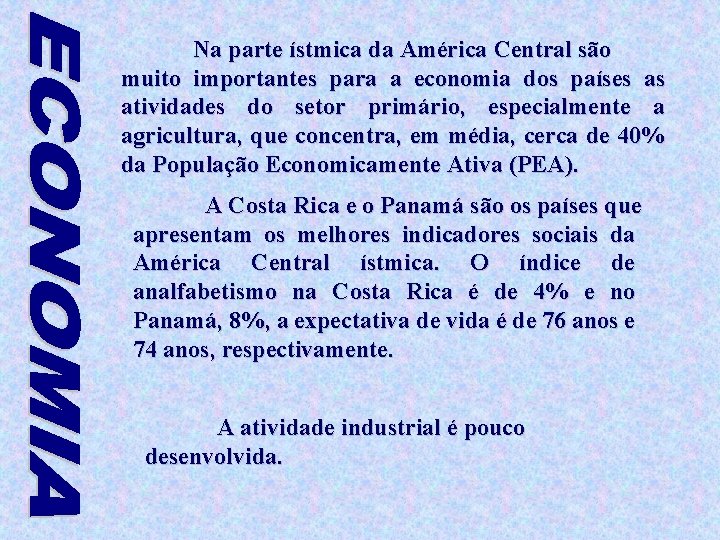 Na parte ístmica da América Central são muito importantes para a economia dos países