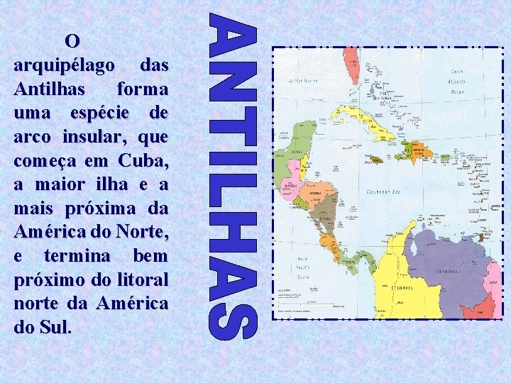 O arquipélago das Antilhas forma uma espécie de arco insular, que começa em Cuba,