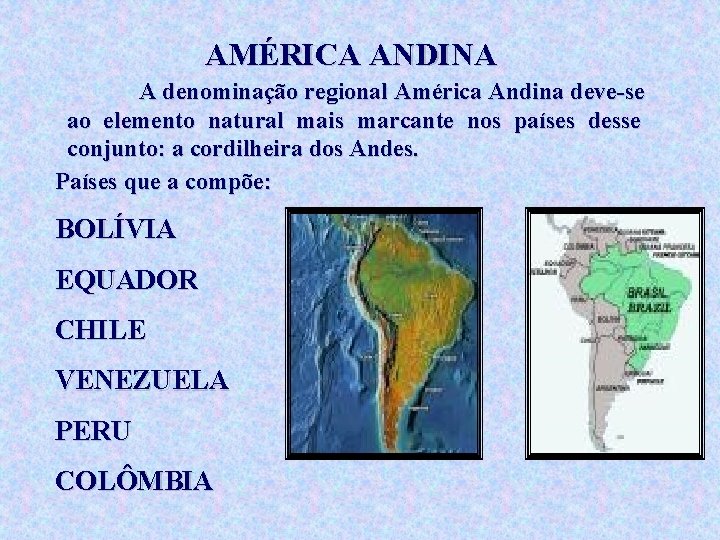 AMÉRICA ANDINA A denominação regional América Andina deve-se ao elemento natural mais marcante nos