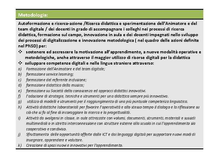 Metodologia: Autoformazione e ricerca-azione /Ricerca didattica e sperimentazione dell’Animatore e del team digitale /