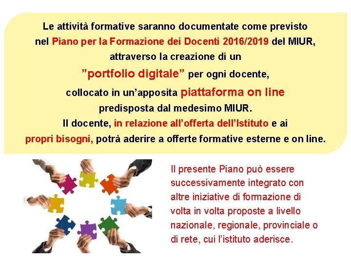 Le attività formative saranno documentate come previsto nel Piano per la Formazione dei Docenti