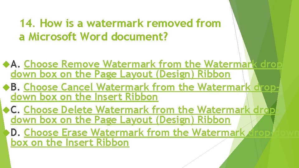 14. How is a watermark removed from a Microsoft Word document? A. Choose Remove 14. How is a watermark removed from a Microsoft Word document? A. Choose Remove