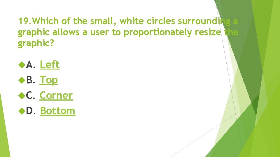 19. Which of the small, white circles surrounding a graphic allows a user to 19. Which of the small, white circles surrounding a graphic allows a user to