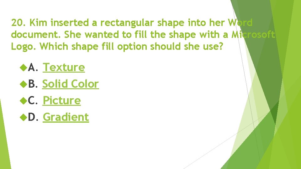20. Kim inserted a rectangular shape into her Word document. She wanted to fill 20. Kim inserted a rectangular shape into her Word document. She wanted to fill