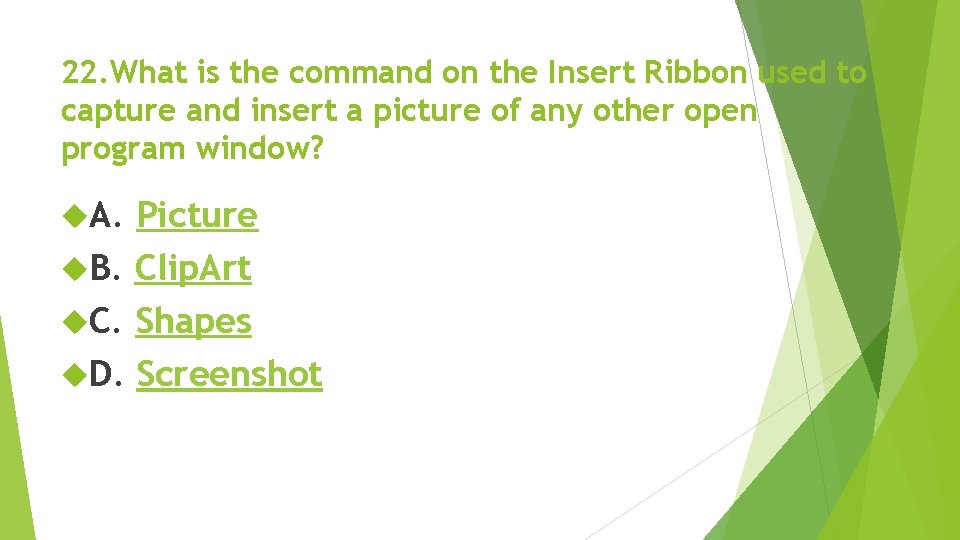 22. What is the command on the Insert Ribbon used to capture and insert 22. What is the command on the Insert Ribbon used to capture and insert