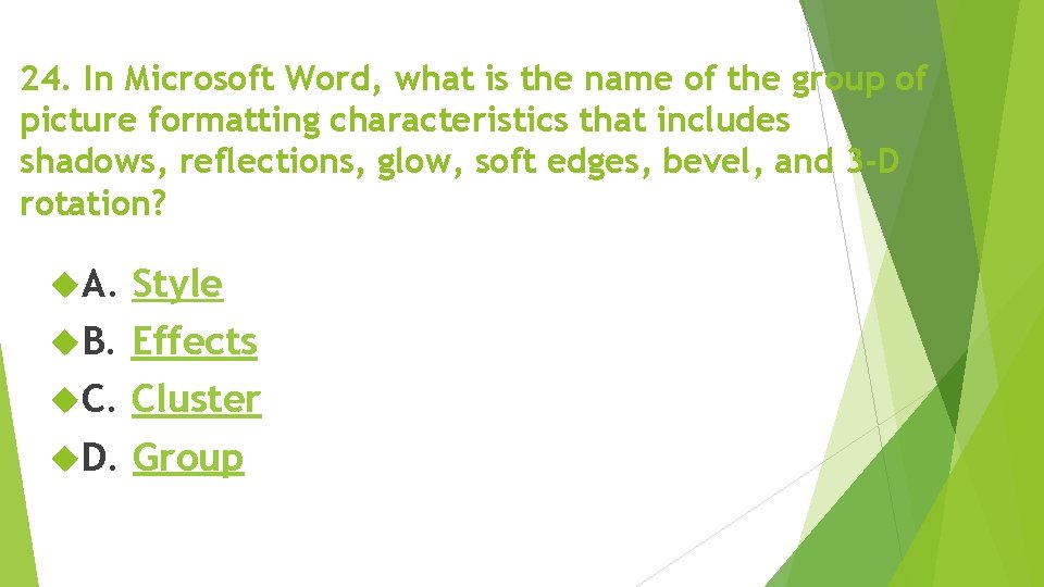 24. In Microsoft Word, what is the name of the group of picture formatting 24. In Microsoft Word, what is the name of the group of picture formatting