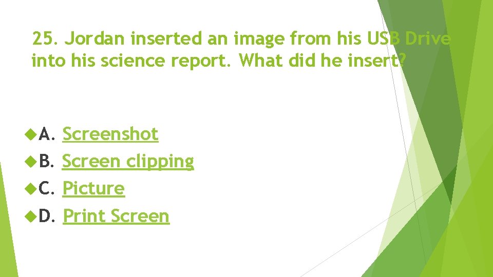 25. Jordan inserted an image from his USB Drive into his science report. What 25. Jordan inserted an image from his USB Drive into his science report. What
