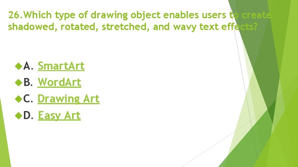 26. Which type of drawing object enables users to create shadowed, rotated, stretched, and 26. Which type of drawing object enables users to create shadowed, rotated, stretched, and