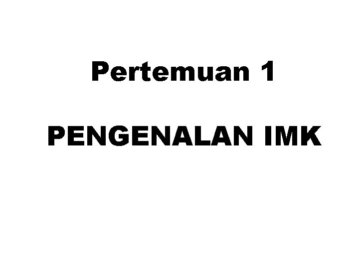 Pertemuan 1 PENGENALAN IMK 