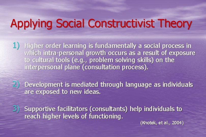  Applying Social Constructivist Theory 1) Higher order learning is fundamentally a social process