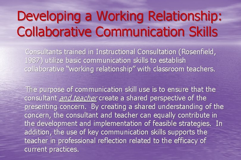  Developing a Working Relationship: Collaborative Communication Skills Consultants trained in Instructional Consultation (Rosenfield,