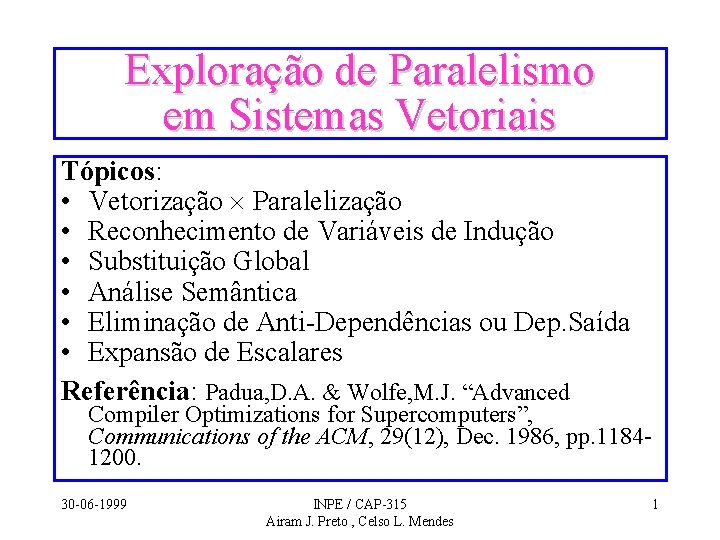 Exploração de Paralelismo em Sistemas Vetoriais Tópicos: • Vetorização Paralelização • Reconhecimento de Variáveis