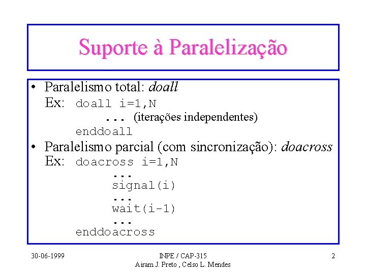 Suporte à Paralelização • Paralelismo total: doall Ex: doall i=1, N . . .