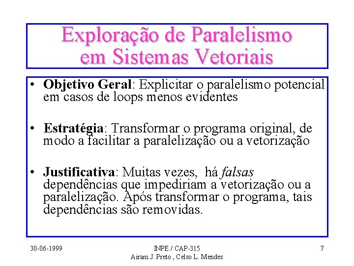 Exploração de Paralelismo em Sistemas Vetoriais • Objetivo Geral: Explicitar o paralelismo potencial em