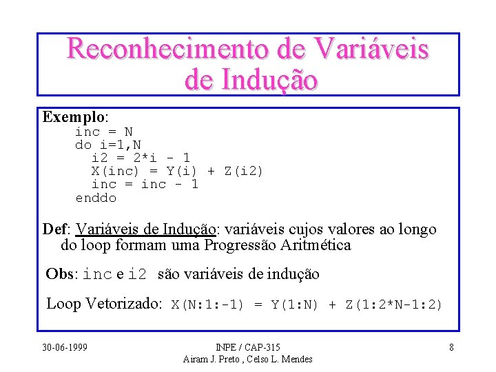 Reconhecimento de Variáveis de Indução Exemplo: inc = N do i=1, N i 2