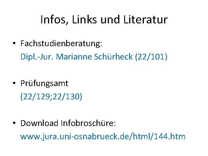 Infos, Links und Literatur • Fachstudienberatung: Dipl. -Jur. Marianne Schürheck (22/101) • Prüfungsamt (22/129;
