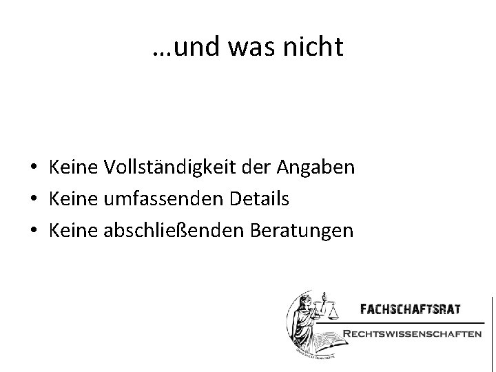 …und was nicht • Keine Vollständigkeit der Angaben • Keine umfassenden Details • Keine