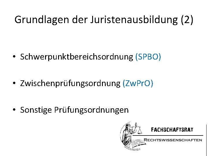 Grundlagen der Juristenausbildung (2) • Schwerpunktbereichsordnung (SPBO) • Zwischenprüfungsordnung (Zw. Pr. O) • Sonstige Grundlagen der Juristenausbildung (2) • Schwerpunktbereichsordnung (SPBO) • Zwischenprüfungsordnung (Zw. Pr. O) • Sonstige