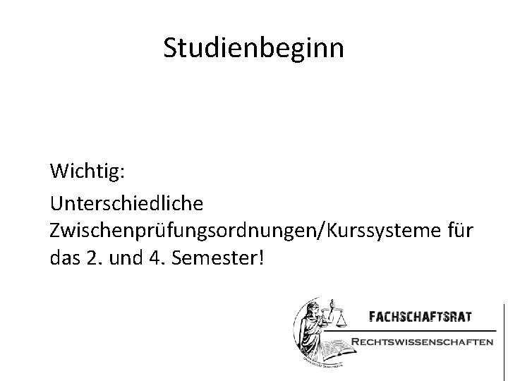 Studienbeginn Wichtig: Unterschiedliche Zwischenprüfungsordnungen/Kurssysteme für das 2. und 4. Semester! 