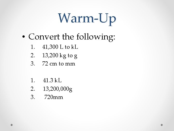 Warm-Up • Convert the following: 1. 2. 3. 41, 300 L to k. L