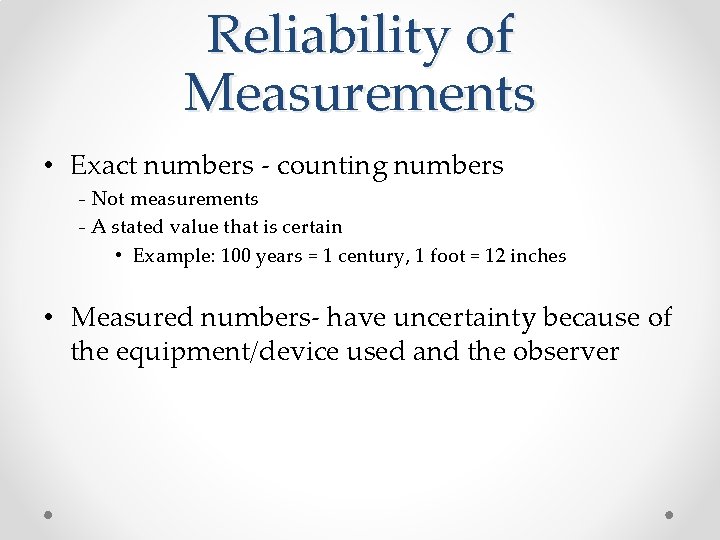 Reliability of Measurements • Exact numbers - counting numbers - Not measurements - A