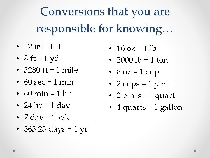 Conversions that you are responsible for knowing… • • 12 in = 1 ft