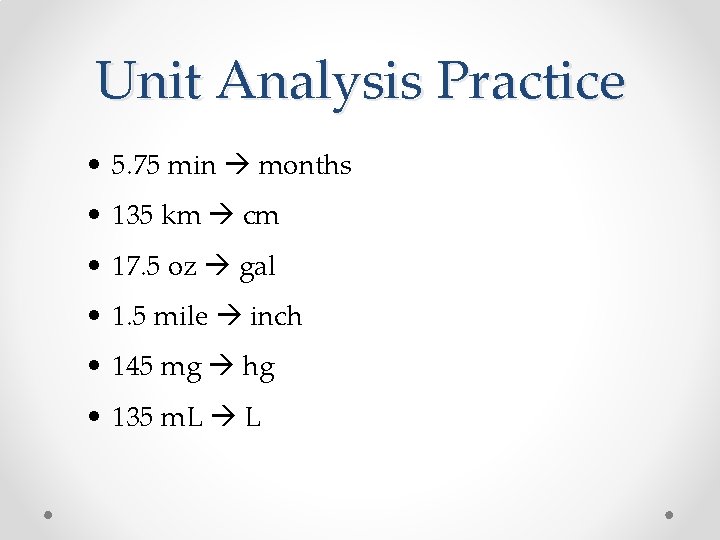 Unit Analysis Practice • 5. 75 min months • 135 km cm • 17.