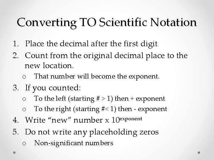 Converting TO Scientific Notation 1. Place the decimal after the first digit 2. Count