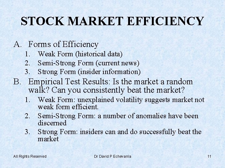 STOCK MARKET EFFICIENCY A. Forms of Efficiency 1. Weak Form (historical data) 2. Semi-Strong