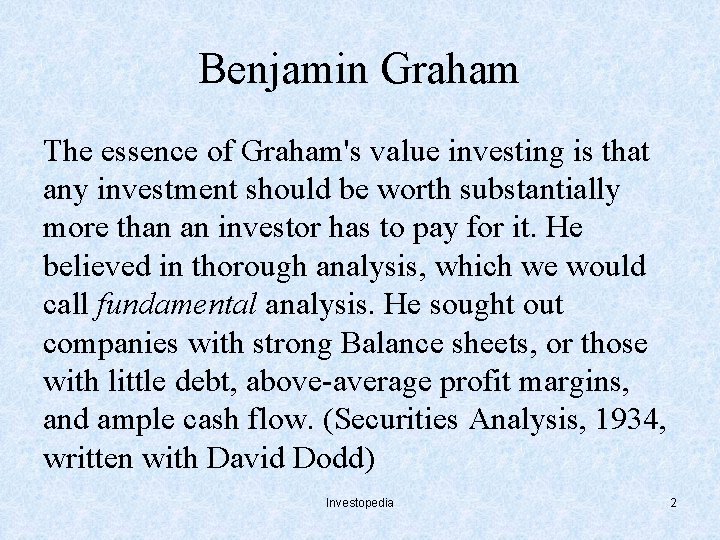 Benjamin Graham The essence of Graham's value investing is that any investment should be