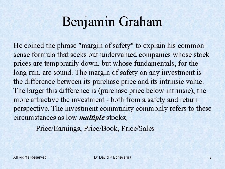 Benjamin Graham He coined the phrase "margin of safety" to explain his commonsense formula