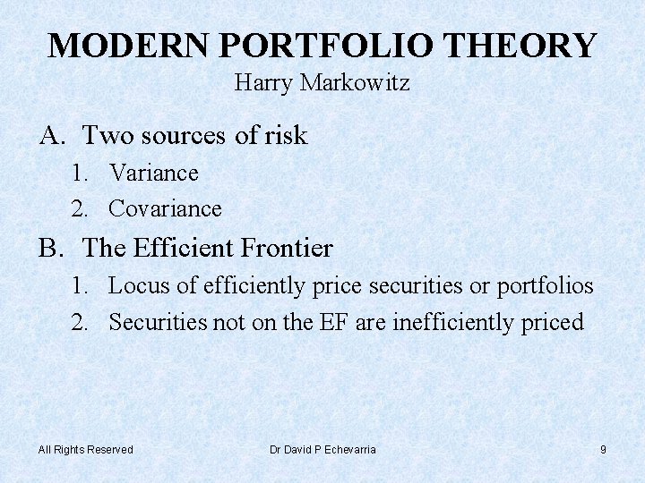 MODERN PORTFOLIO THEORY Harry Markowitz A. Two sources of risk 1. Variance 2. Covariance