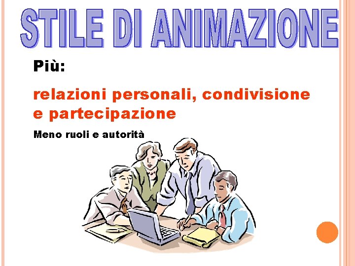 Più: relazioni personali, condivisione e partecipazione Meno ruoli e autorità 