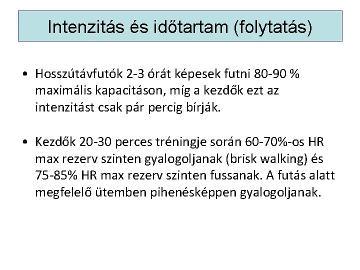 Intenzitás és időtartam (folytatás) • Hosszútávfutók 2 -3 órát képesek futni 80 -90 %