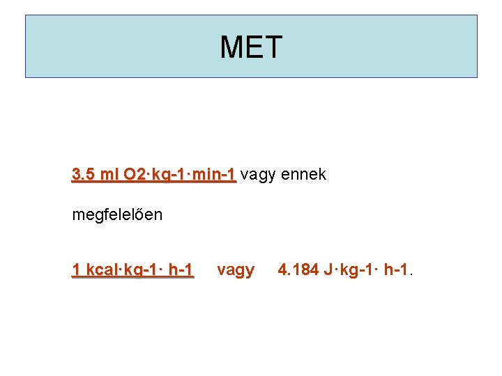 MET 3. 5 ml O 2·kg-1·min-1 vagy ennek megfelelően 1 kcal·kg-1· h-1 vagy 4.