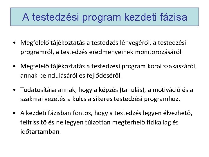 A testedzési program kezdeti fázisa • Megfelelő tájékoztatás a testedzés lényegéről, a testedzési programról,